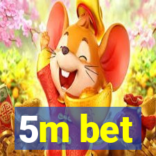 5m bet